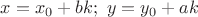 $x=x_0+bk;\ y=y_0+ak$