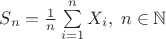 $S_n = \frac{1}{n} \sum\limits_{i=1}^n X_i,\; n \in \mathbb{N}$