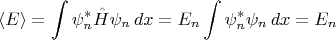$$\langle E\rangle = \int \psi_n^*\hat {H} \psi_n \,dx=E_n\int \psi_n^*\psi_n\, dx=E_n$$
