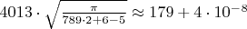 $4013\cdot\sqrt{\frac{\pi}{789\cdot2+6-5}}\approx179+4\cdot10^-^8$