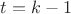 $t=k-1$