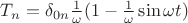 $T_{n} =  \delta_{0n} \frac{1}{\omega}(1-\frac{1}{\omega}\sin{\omega t})$
