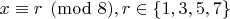 $x\equiv r\pmod8, r\in\{1,3,5,7\}$