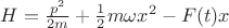 $H=\frac{p^2}{2m}+\frac{1}{2}m\omega x^2-F(t)x$ $H=\frac{p^2}{2m}+\frac{1}{2}m\omega x^2-F(t)x$