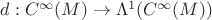 $d: C^{\infty}(M)\to\Lambda^1(C^{\infty}(M))$