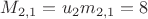 $M_{2,1}=u_2m_{2,1}=8$