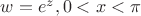 $w=e^z,{0<x<\pi}$