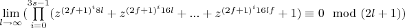 $\lim\limits_{l \rightarrow \infty}(\prod\limits_{i=0}^{3s-1}(z^{(2f+1)^{i}8l}+z^{(2f+1)^{i}16l}+...+z^{(2f+1)^{i}16lf}+1)\equiv 0\mod (2l+1))$