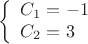 $$
\left\{ \begin{array}{l}
C_1=-1 \\
C_2=3\\
\end{array} \right
$$