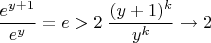 $\dfrac{e^{y+1}}{e^y}=e>2\;\dfrac{(y+1)^k}{y^k}\to2$