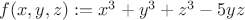 $f(x,y,z):=x^3+y^3+z^3 - 5yz$