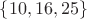 $\{10,16,25\}$