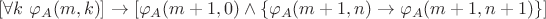 $[\forall k ~ \varphi_A(m,k)] \to [\varphi_A(m+1,0) \wedge \{\varphi_A(m+1,n) \to \varphi_A(m+1,n+1)\}]$