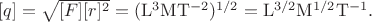 $[q]=\sqrt{[F][r]^2}=(\mathrm{L^3MT^{-2}})^{1/2}=\mathrm{L^{3/2}M^{1/2}T^{-1}}.$