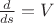 $\frac{d}{ds}=V$