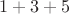 $1+3+5$
