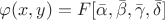 $\varphi(x,y) = F[\bar{\alpha}, \bar{\beta}, \bar{\gamma}, \bar{\delta}]$