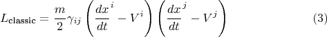 $$
L_{\text{classic}} = \frac{m}{2} \gamma_{i j} \left( {\frac{dx}{dt}}^i - V^i \right) \left( {\frac{dx}{dt}}^j - V^j \right) \eqno(3)
$$