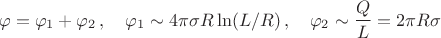 $$
\varphi=\varphi_1+\varphi_2\,,\quad\varphi_1\sim4\pi\sigma R\ln(L/R)\,,\quad\varphi_2\sim\frac{Q}{L}=2\pi R\sigma
$$