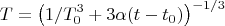 $$T=\left( 1/T_0^3+3\alpha (t-t_0)\right)^{-1/3}$$