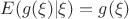 $E(g(\xi)|\xi)=g(\xi)$