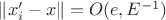 $\left\|x'_i - x \right\| = O(e, E^{-1})$