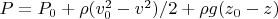 $P = P_0 + \rho (v_0^2-v^2)/2 + \rho g (z_0-z)$