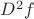 $D^2f$