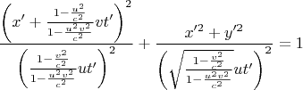 $$\frac{\left(x'+\frac{1-\frac{u^2}{c^2}}{1-\frac{u^2v^2}{c^2}}vt'\right)^2}{\left(\frac{1-\frac{v^2}{c^2}}{1-\frac{u^2v^2}{c^2}}ut'\right)^2}+\frac{x'^2+y'^2}{\left(\sqrt{\frac{1-\frac{v^2}{c^2}}{1-\frac{u^2v^2}{c^2}}}ut'\right)^2}=1$$