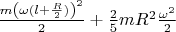 $\frac{m\left(\omega(l+\frac{R}{2})\right)^{2}}{2}+ \frac 2 5 mR^2 \frac {\omega^2} 2$