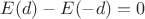 $E(d)-E(-d)=0$