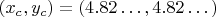 $( x_c, y_c) =(4.82&hellip;, 4.82&hellip;)$