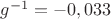 ${g^{-1}} = {-0,033}$