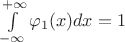 $\int\limits_{-\infty}^{+\infty}\varphi_1(x)dx = 1$