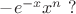 $-e^{-x}x^{n}\  ?$