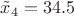 $\tilde{x}_4 = 34.5$