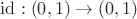 $\mathrm{id}: (0,1)\to (0,1)$