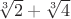 $\sqrt[3] 2+\sqrt[3] 4$