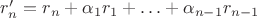 $r'_n=r_n+\alpha_1r_1+\ldots+\alpha_{n-1}r_{n-1}$