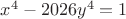 $x^4-2026y^4=1$