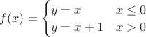 $f(x) = \begin{cases} y=x & x \le 0 \\ y=x+1 & x>0 \end{cases}$ $f(x) = \begin{cases} y=x & x \le 0 \\ y=x+1 & x>0 \end{cases}$