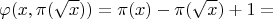 $$\varphi(x,\pi(\sqrt{x}))=\pi(x)-\pi(\sqrt{x})+1=$