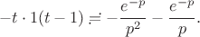 $$-t\cdot 1(t-1)  \risingdotseq  -\frac{e^{-p}}{p^2} -\frac{e^{-p}}{p}.$$