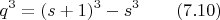 $$q^3=(s+1) ^3-s^3\qquad \e(7.10)$$