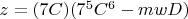 $z=(7C)(7^5C^6-mwD)$