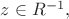 $z \in R^{-1},$