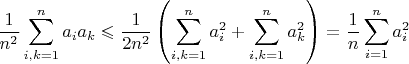 $${1\over n^2}\sum_{i,k=1}^na_ia_k\leqslant{1\over2n^2}\left(\sum_{i,k=1}^na_i^2+\sum_{i,k=1}^na_k^2\right)={1\over n}\sum_{i=1}^na_i^2$$