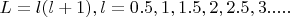 $L=l(l+1), l=0.5,1,1.5,2,2.5,3.....$