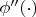 $\phi''(\cdot)$