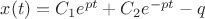 $x(t)=C_1 e^{pt}+C_2 e^{-pt}-q$